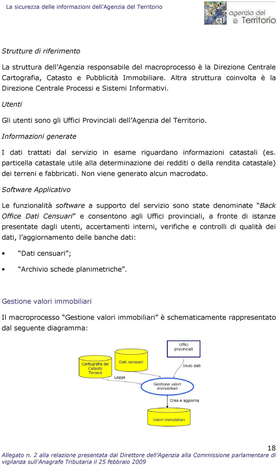 Informazioni generate I dati trattati dal servizio in esame riguardano informazioni catastali (es.