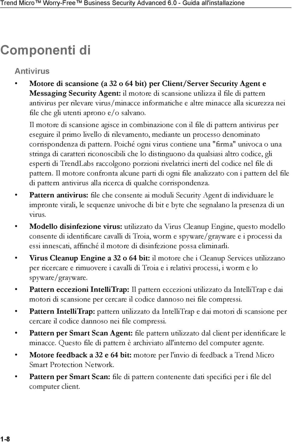 antivirus per rilevare virus/minacce informatiche e altre minacce alla sicurezza nei file che gli utenti aprono e/o salvano.