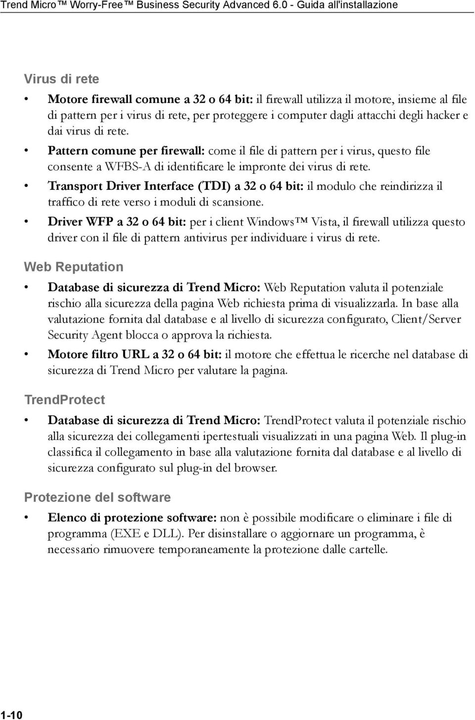 attacchi degli hacker e dai virus di rete. Pattern comune per firewall: come il file di pattern per i virus, questo file consente a WFBS-A di identificare le impronte dei virus di rete.