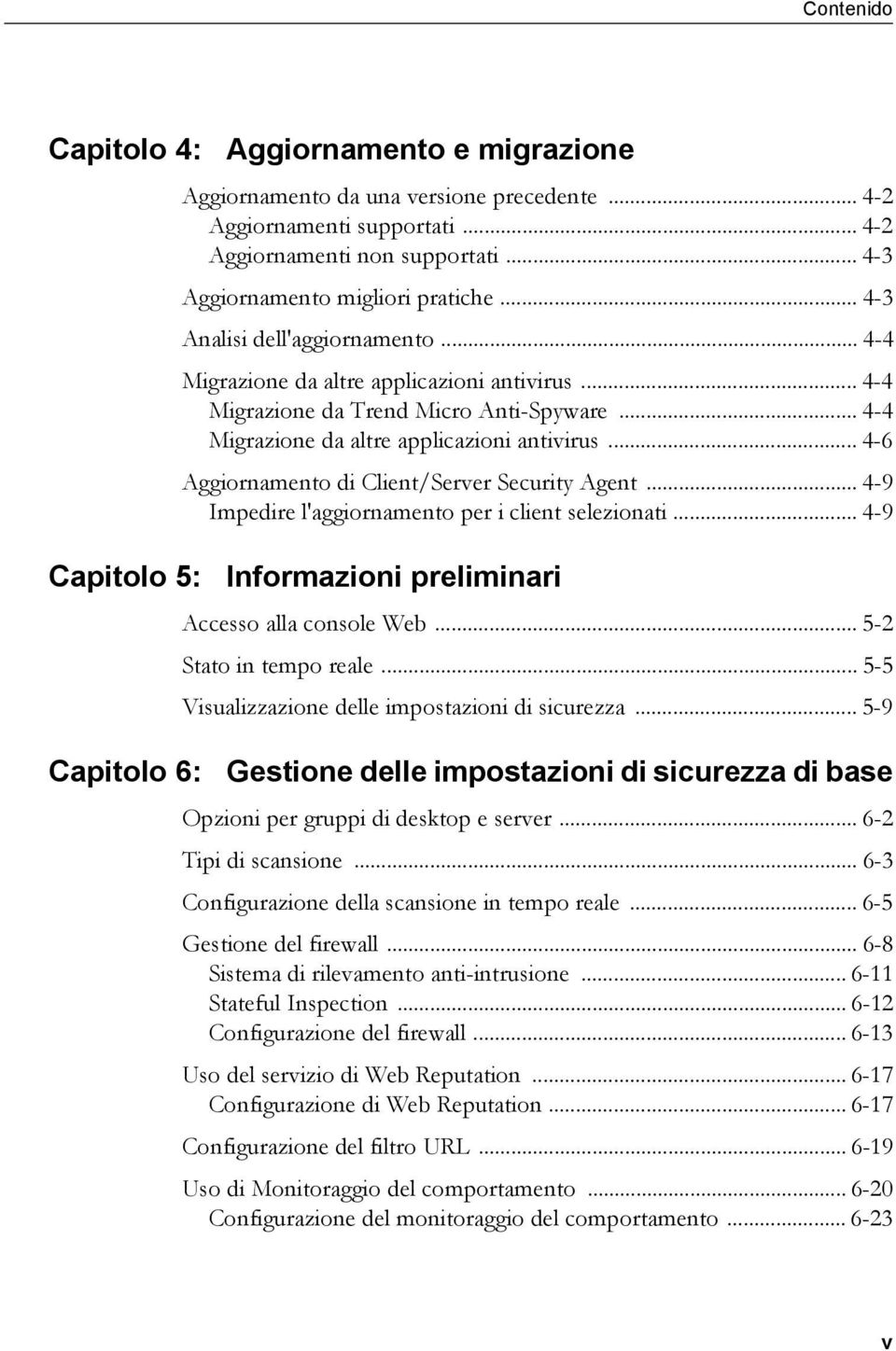 .. 4-9 Impedire l'aggiornamento per i client selezionati... 4-9 Capitolo 5: Informazioni preliminari Accesso alla console Web... 5-2 Stato in tempo reale.