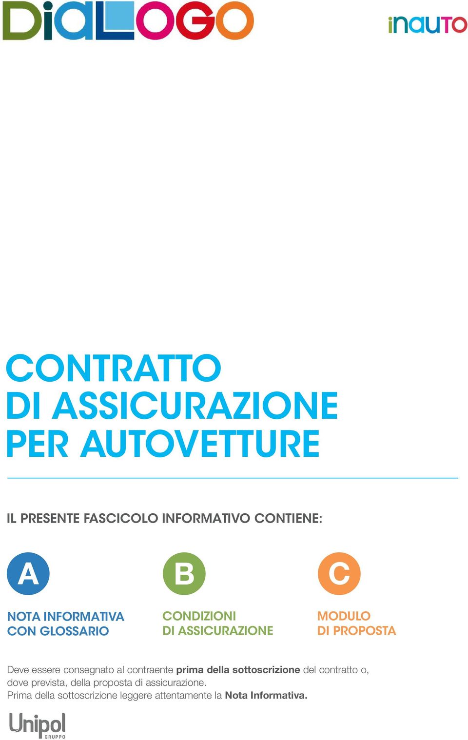 consegnato al contraente prima della sottoscrizione del contratto o, dove prevista, della