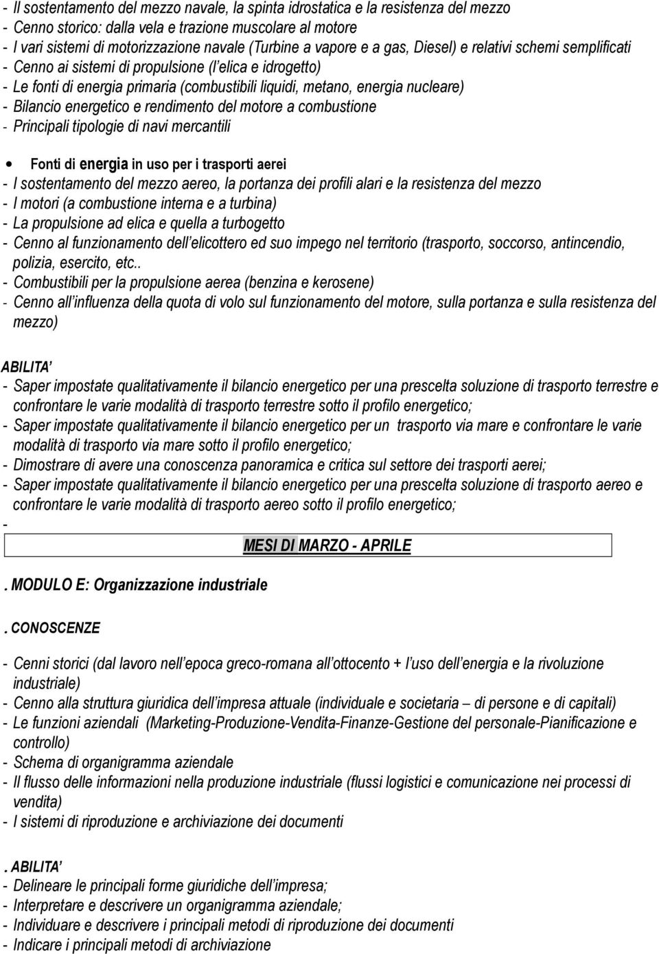 Bilancio energetico e rendimento del motore a combustione - Principali tipologie di navi mercantili Fonti di energia in uso per i trasporti aerei - I sostentamento del mezzo aereo, la portanza dei