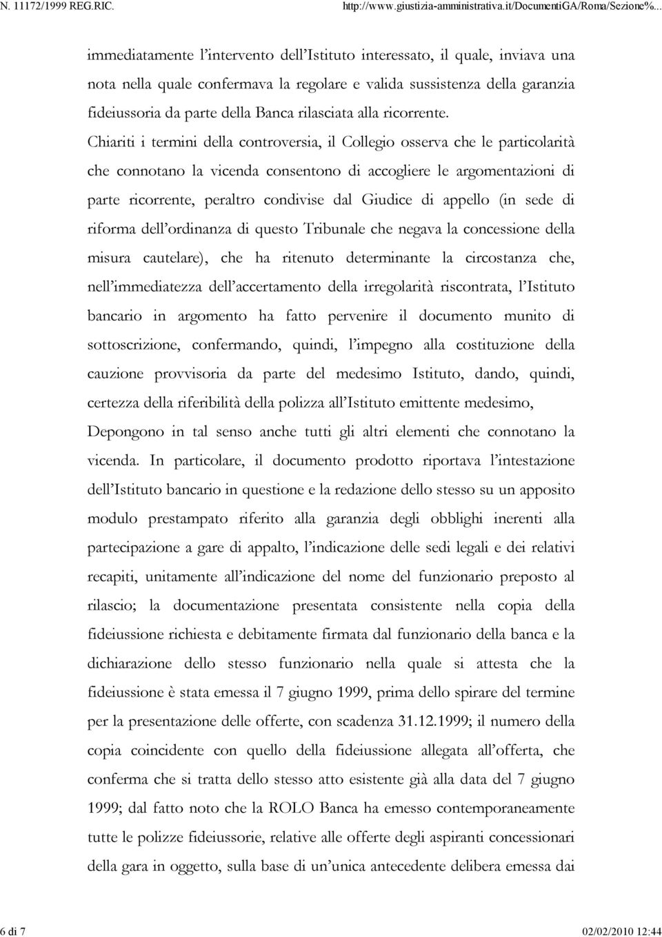 Chiariti i termini della controversia, il Collegio osserva che le particolarità che connotano la vicenda consentono di accogliere le argomentazioni di parte ricorrente, peraltro condivise dal Giudice