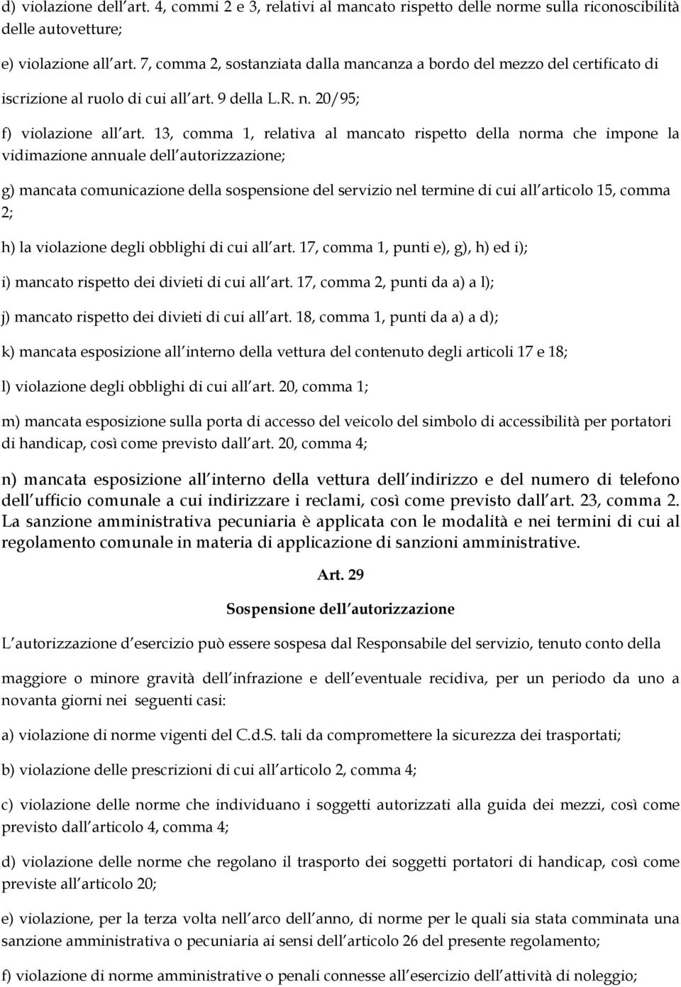 13, comma 1, relativa al mancato rispetto della norma che impone la vidimazione annuale dell autorizzazione; g) mancata comunicazione della sospensione del servizio nel termine di cui all articolo