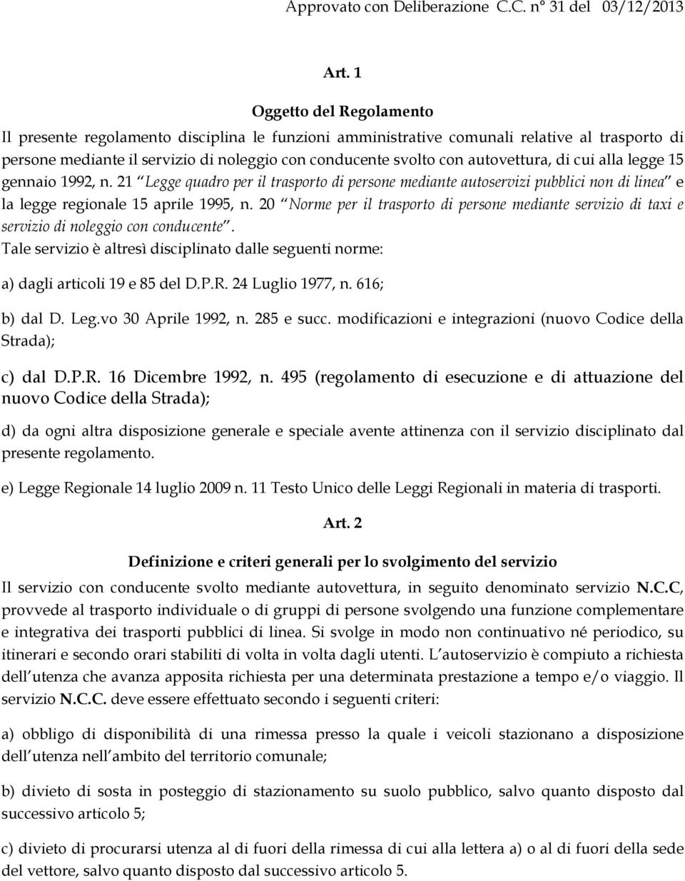 autovettura, di cui alla legge 15 gennaio 1992, n. 21 Legge quadro per il trasporto di persone mediante autoservizi pubblici non di linea e la legge regionale 15 aprile 1995, n.