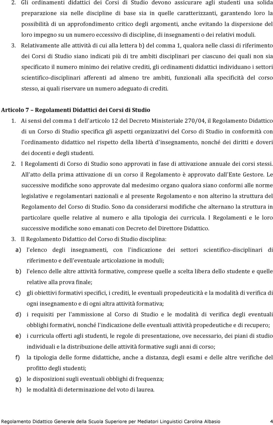 Relativamentealleattivitàdicuiallaletterab)delcomma1,qualoranelleclassidiriferimento deicorsidistudiosianoindicatipiùditreambitidisciplinariperciascunodeiqualinonsia