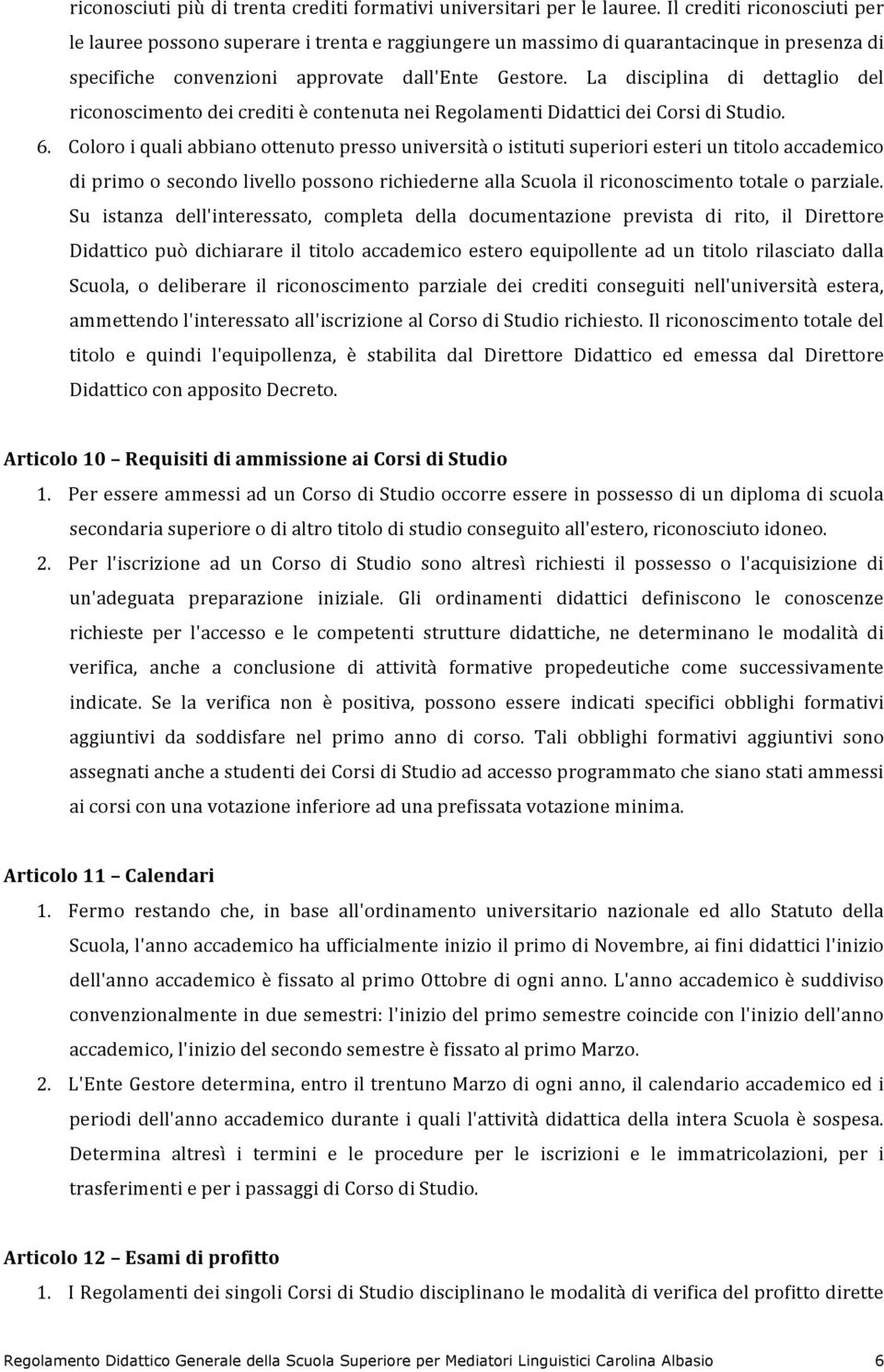 La disciplina di dettaglio del riconoscimentodeicreditiècontenutaneiregolamentididatticideicorsidistudio. 6.