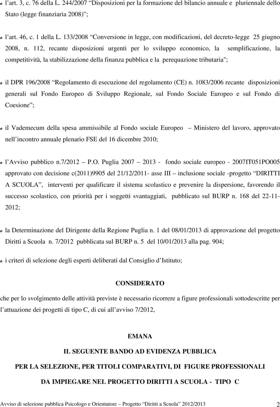 112, recante disposizioni urgenti per lo sviluppo economico, la semplificazione, la competitività, la stabilizzazione della finanza pubblica e la perequazione tributaria"; o il DPR 196/2008