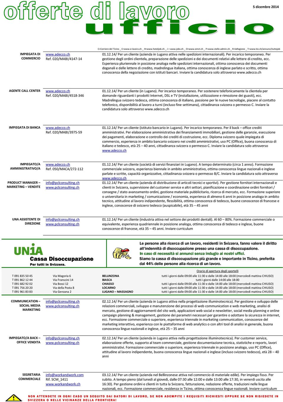 Esperienza pluriennale in posizione analoga nelle spedizioni internazionali, ottima conoscenza dei documenti doganali e delle lettere di credito, madrelingua italiana, ottima conoscenza di inglese