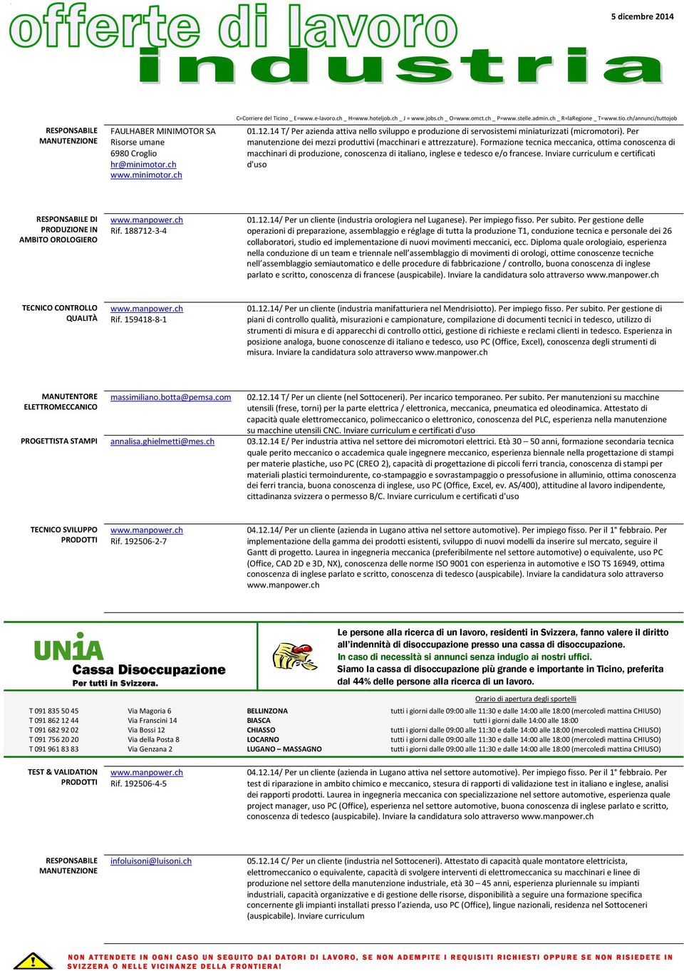 Formazione tecnica meccanica, ottima conoscenza di macchinari di produzione, conoscenza di italiano, inglese e tedesco e/o francese.