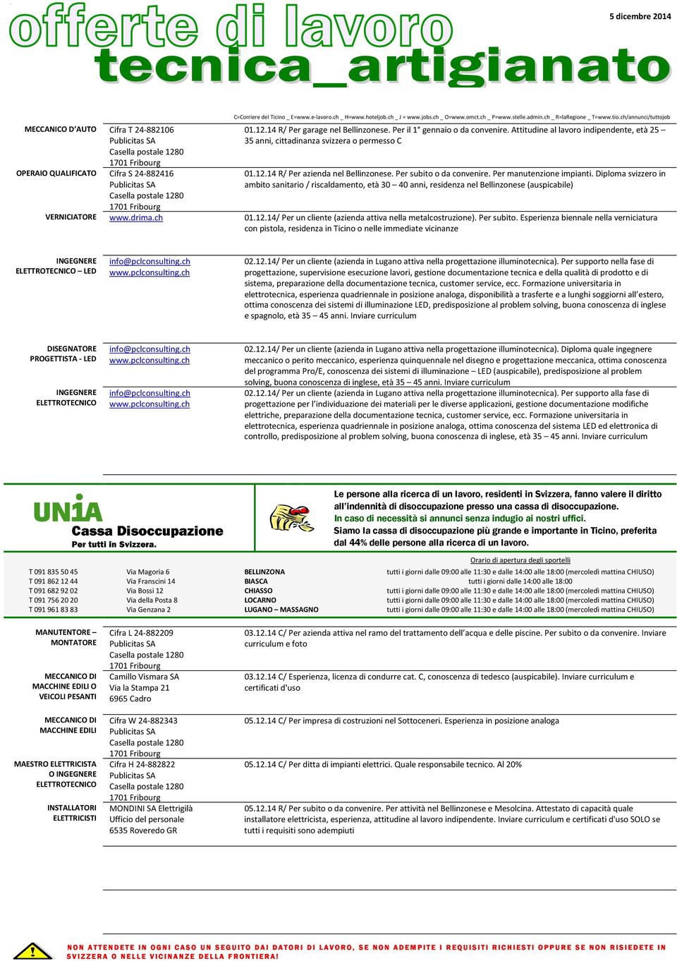 Diploma svizzero in ambito sanitario / riscaldamento, età 30 40 anni, residenza nel Bellinzonese (auspicabile) 01.12.14/ Per un cliente (azienda attiva nella metalcostruzione). Per subito.