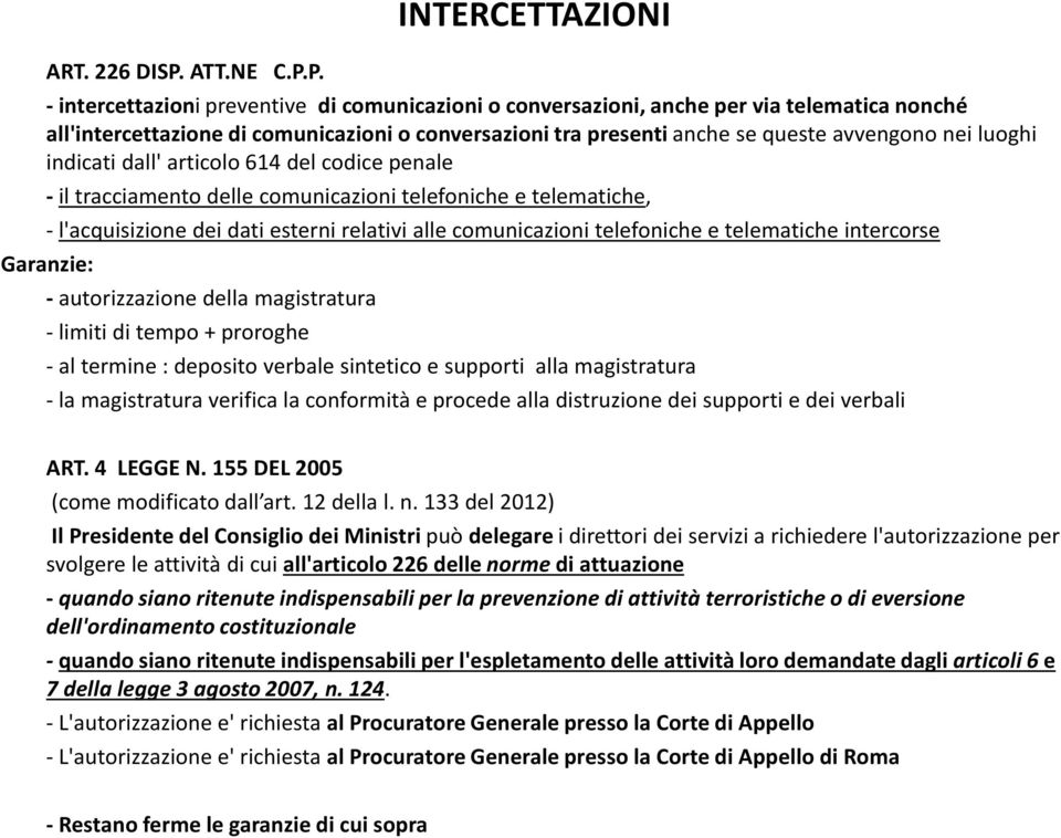 P. INTERCETTAZIONI -intercettazioni preventive di comunicazioni o conversazioni, anche per via telematica nonché all'intercettazione di comunicazioni o conversazioni tra presenti anche se queste