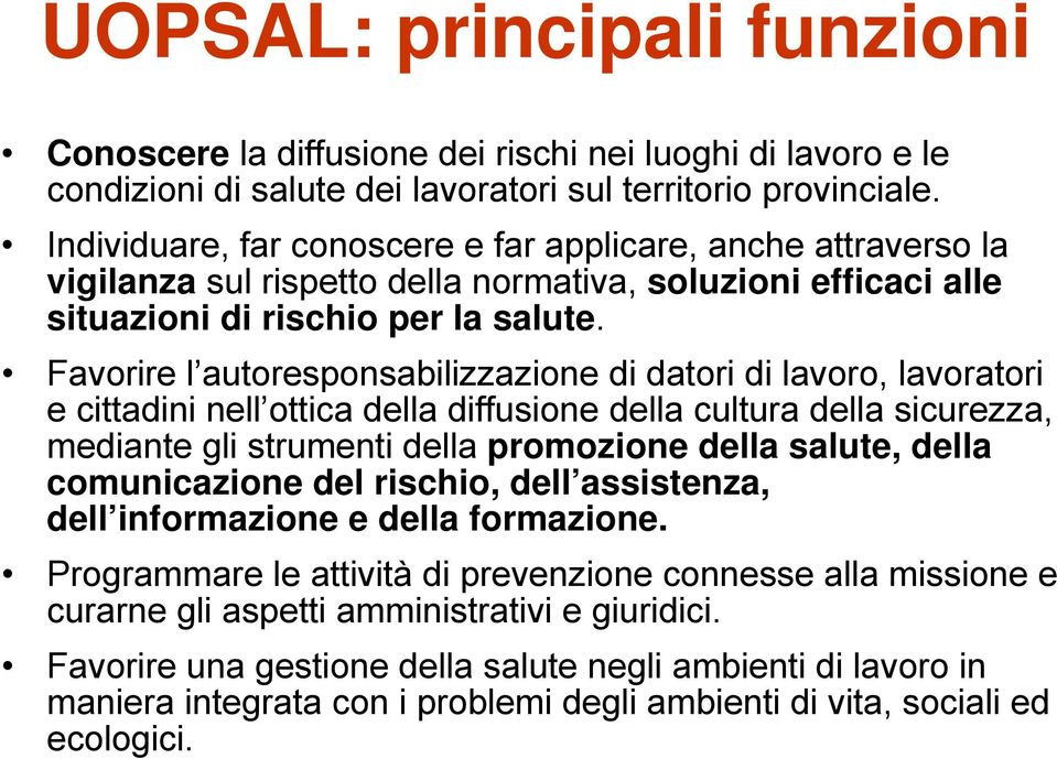 Favorire l autoresponsabilizzazione di datori di lavoro, lavoratori e cittadini nell ottica della diffusione della cultura della sicurezza, mediante gli strumenti della promozione della salute, della