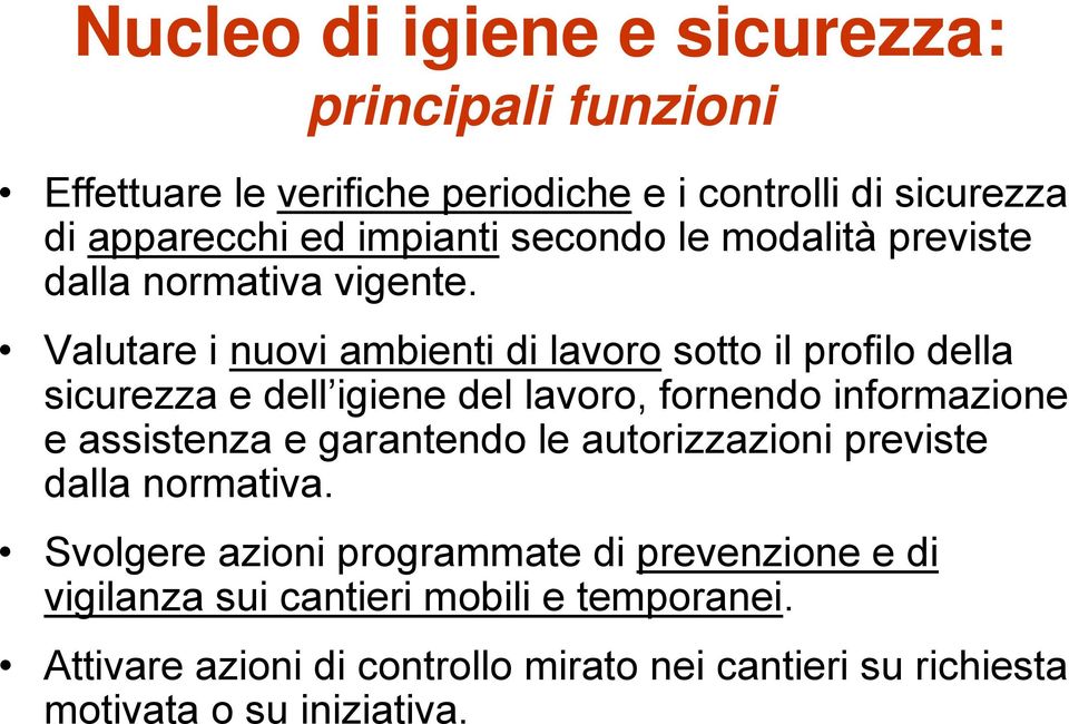 Valutare i nuovi ambienti di lavoro sotto il profilo della sicurezza e dell igiene del lavoro, fornendo informazione e assistenza e