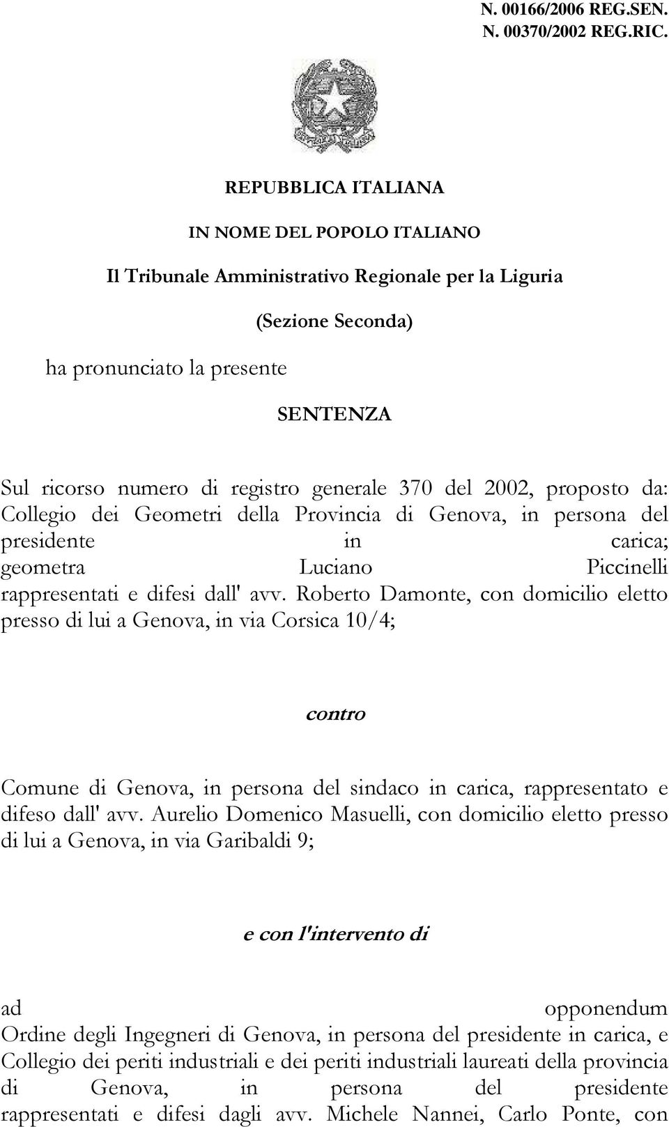del 2002, proposto da: Collegio dei Geometri della Provincia di Genova, in persona del presidente in carica; geometra Luciano Piccinelli rappresentati e difesi dall' avv.
