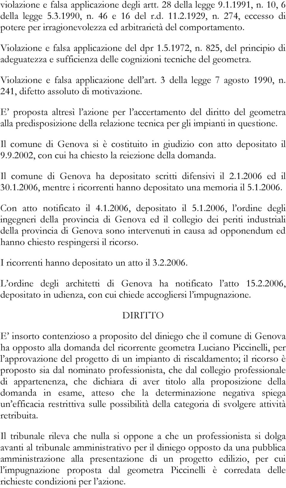 825, del principio di adeguatezza e sufficienza delle cognizioni tecniche del geometra. Violazione e falsa applicazione dell art. 3 della legge 7 agosto 1990, n. 241, difetto assoluto di motivazione.