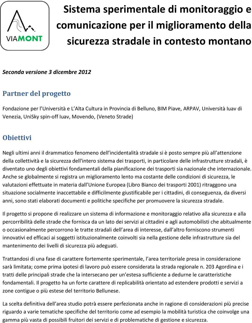 dell incidentalità stradale si è posto sempre più all attenzione della collettività e la sicurezza dell'intero sistema dei trasporti, in particolare delle infrastrutture stradali, è diventato uno