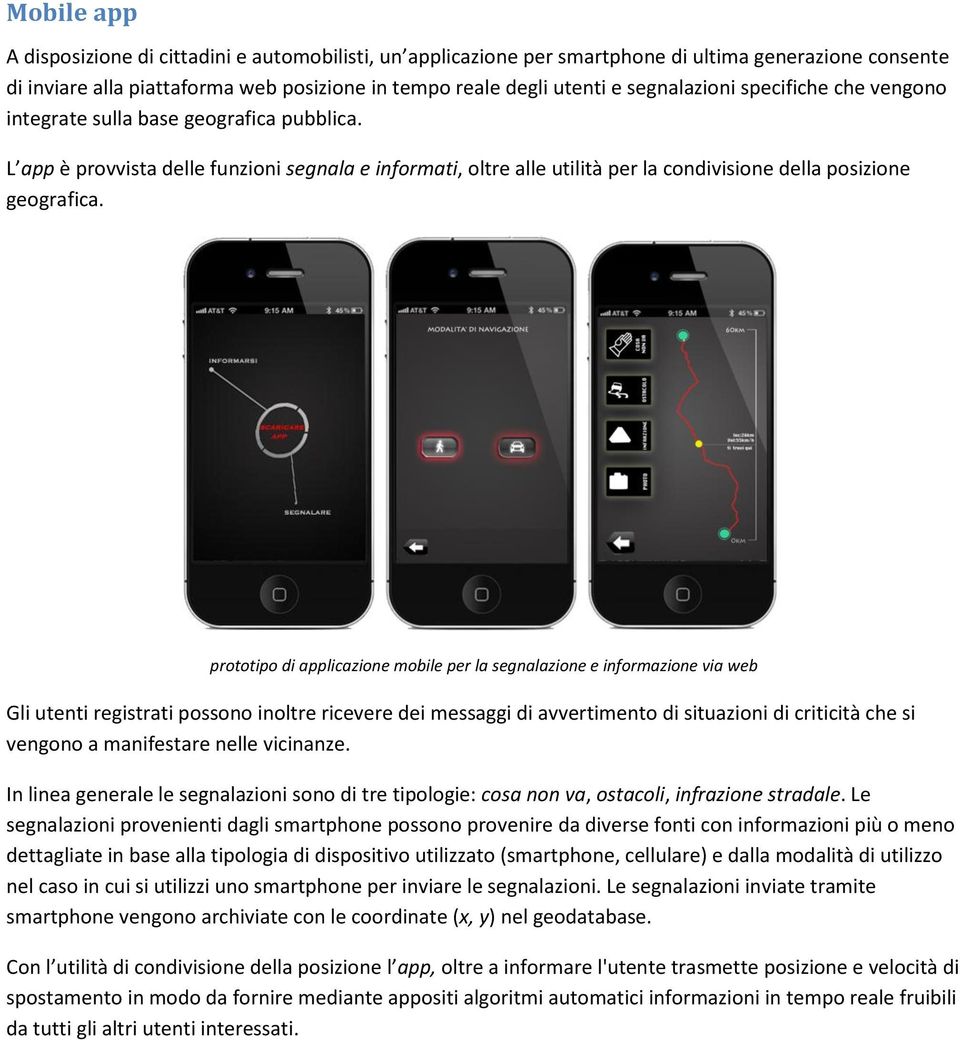 prototipo di applicazione mobile per la segnalazione e informazione via web Gli utenti registrati possono inoltre ricevere dei messaggi di avvertimento di situazioni di criticità che si vengono a