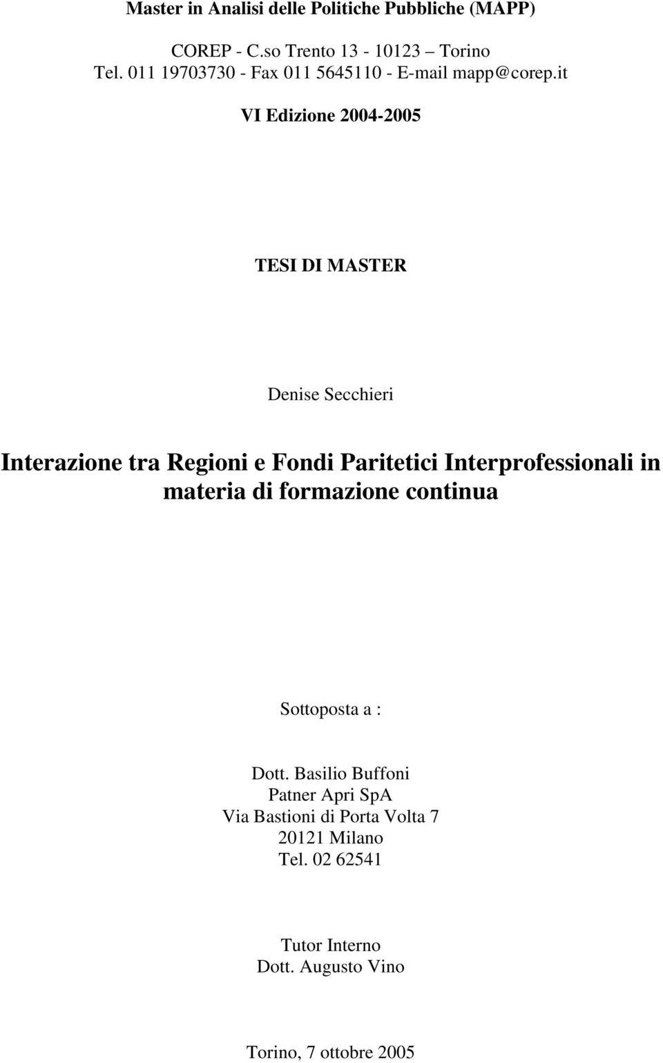 it VI Edizione 2004-2005 TESI DI MASTER Denise Secchieri Interazione tra Regioni e Fondi Paritetici