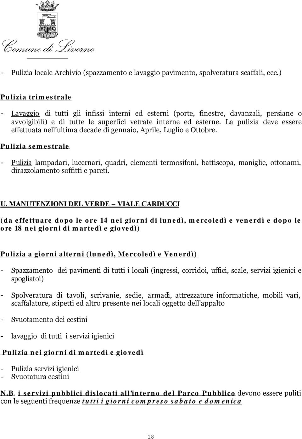 La pulizia deve essere effettuata nell ultima decade di gennaio, Aprile, Luglio e Ottobre.