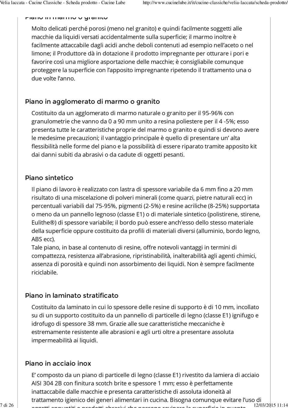 delle macchie; è consigliabile comunque proteggere la superficie con l apposito impregnante ripetendo il trattamento una o due volte l anno.