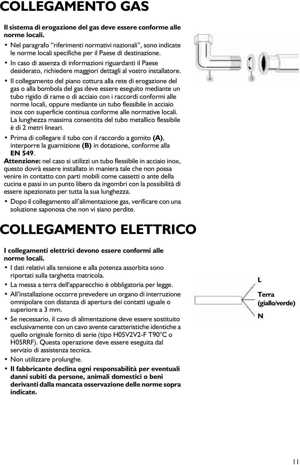 In caso di assenza di informazioni riguardanti il Paese desiderato, richiedere maggiori dettagli al vostro installatore.