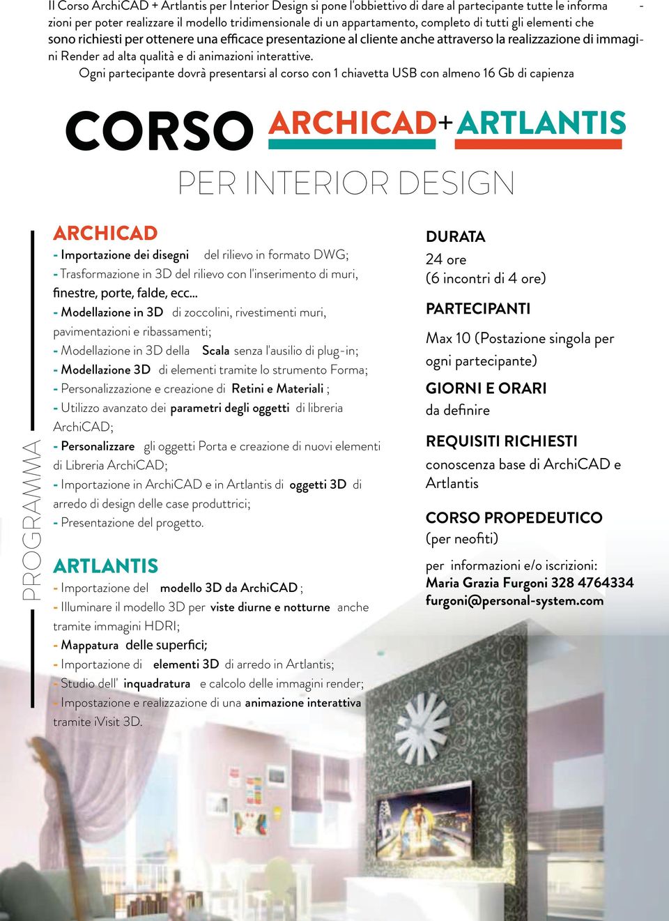 Ogni partecipante dovrà presentarsi al corso con 1 chiavetta USB con almeno 16 Gb di capienza CORSO ARCHICAD+ARTLANTIS PER INTERIOR DESIGN PROGRAMMA ARCHICAD - Importazione dei disegni del rilievo in