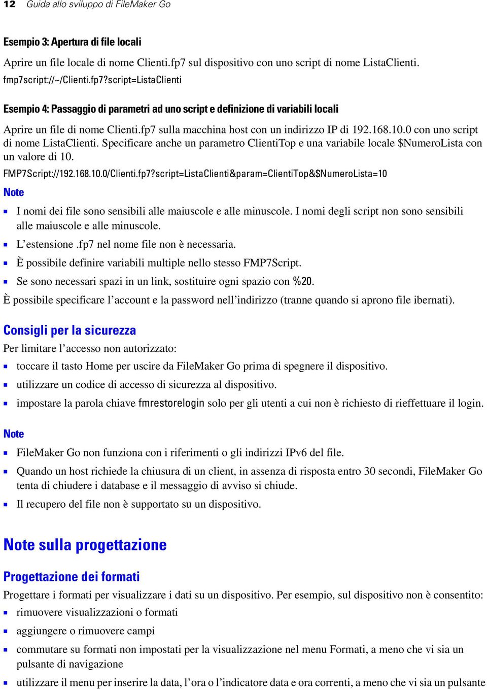 script=listaclienti Esempio 4: Passaggio di parametri ad uno script e definizione di variabili locali Aprire un file di nome Clienti.fp7 sulla macchina host con un indirizzo IP di 192.168.10.