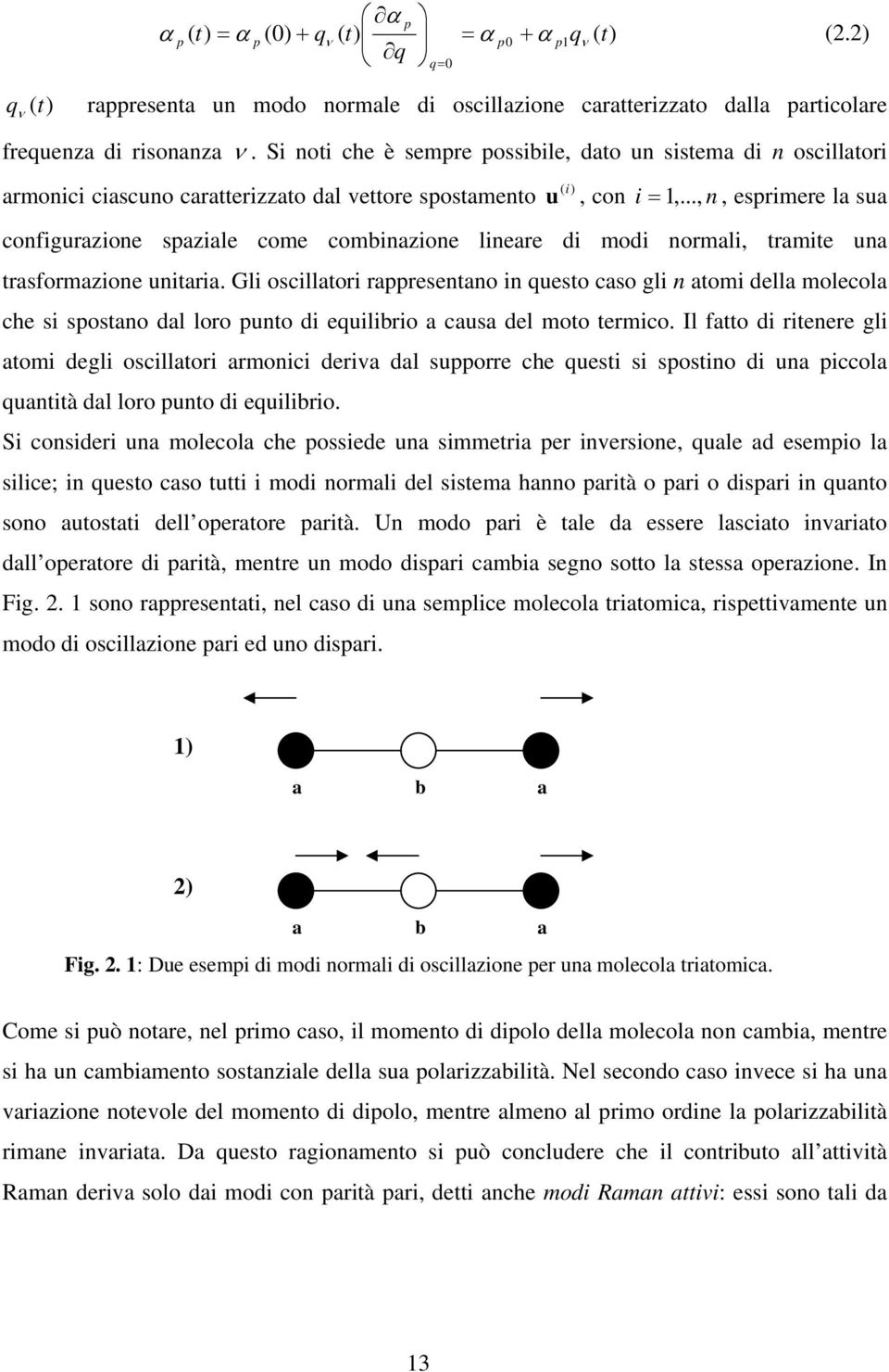 .., n, esprimere la sua configurazione spaziale come combinazione lineare di modi normali, tramite una trasformazione unitaria.