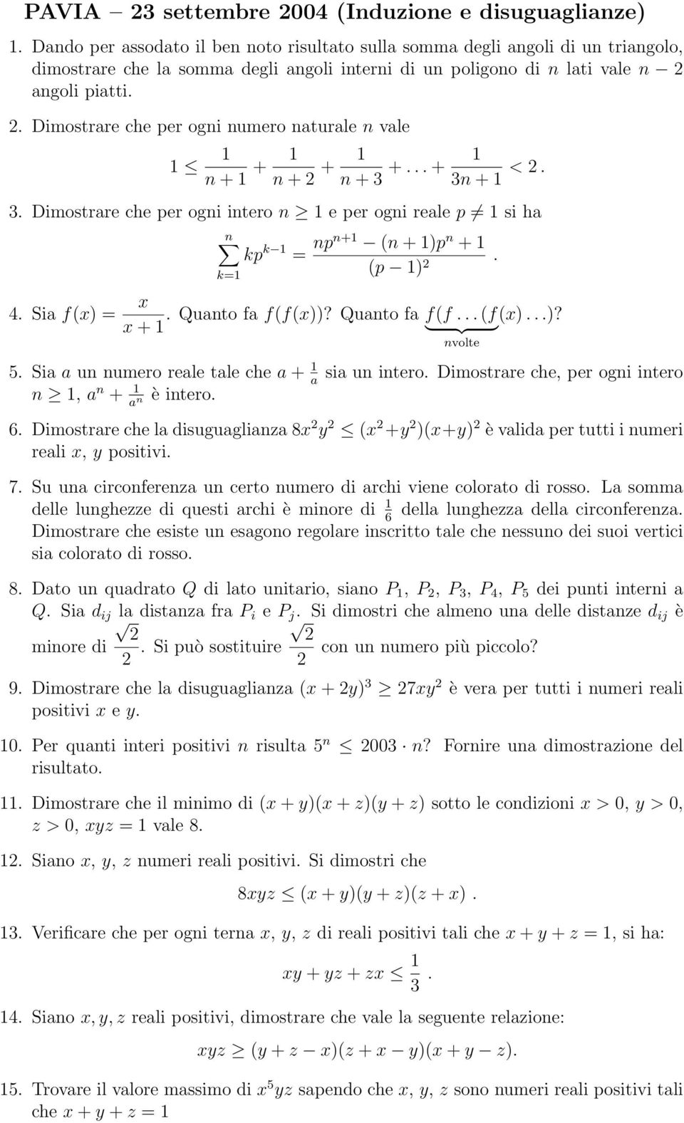 angoli piatti. 2. Dimostrare che per ogni numero naturale n vale 1 1 n + 1 + 1 n + 2 + 1 n + 3 