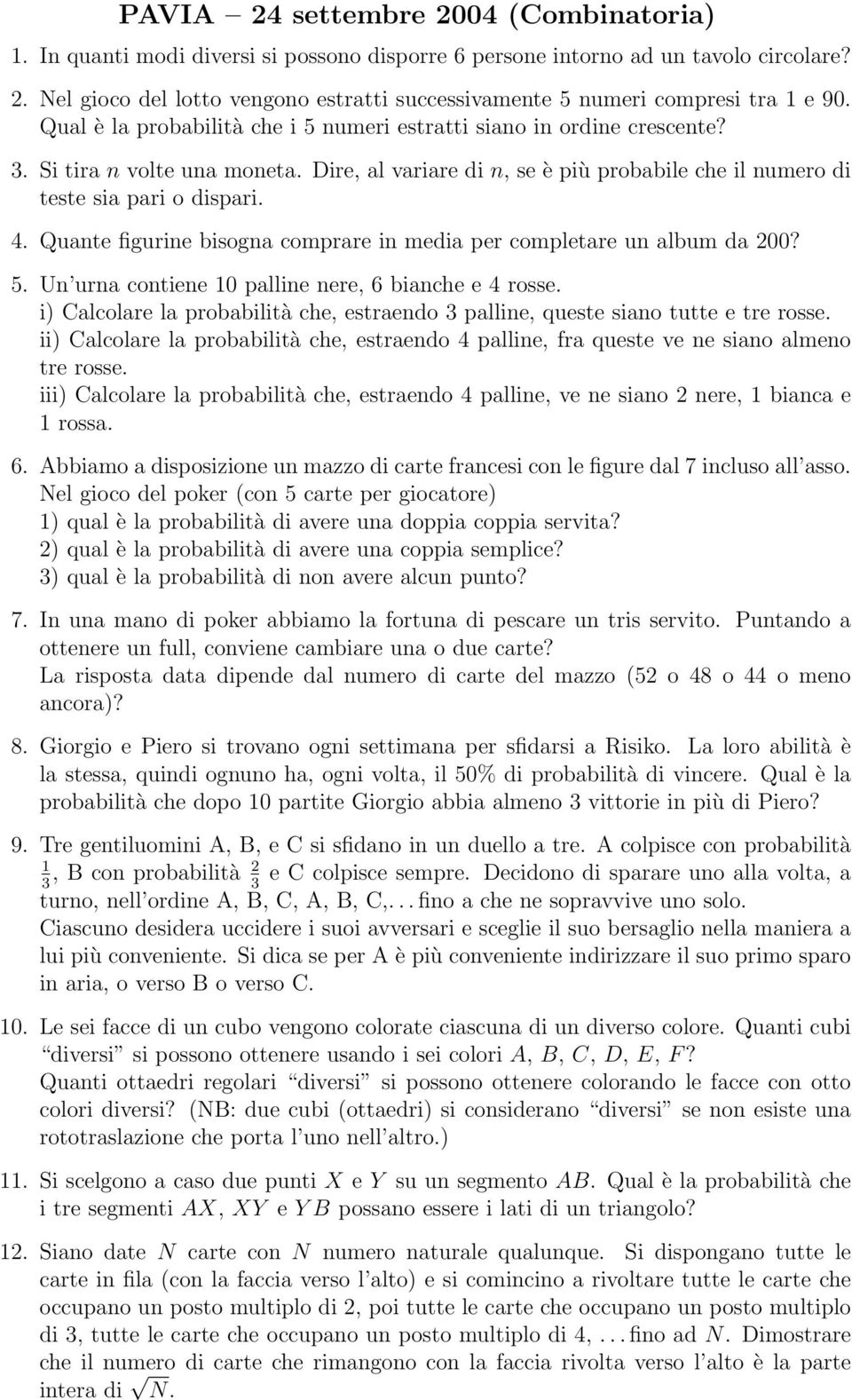 Quante figurine bisogna comprare in media per completare un album da 200? 5. Un urna contiene 10 palline nere, 6 bianche e 4 rosse.