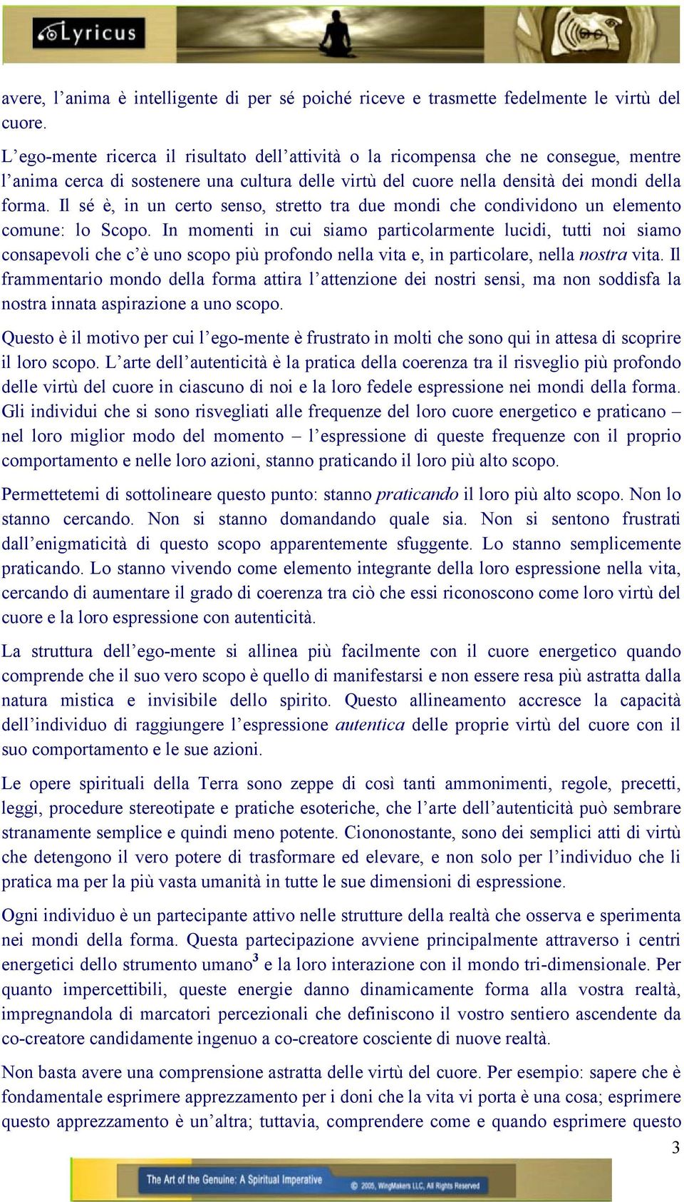 Il sé è, in un certo senso, stretto tra due mondi che condividono un elemento comune: lo Scopo.