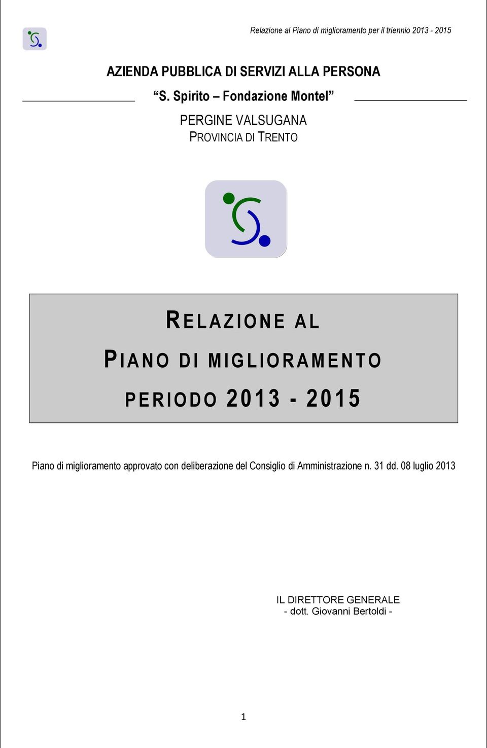 G L I O R A M E N T O P E R I O D O 2 0 1 3 2 0 1 5 Piano di miglioramento approvato con deliberazione