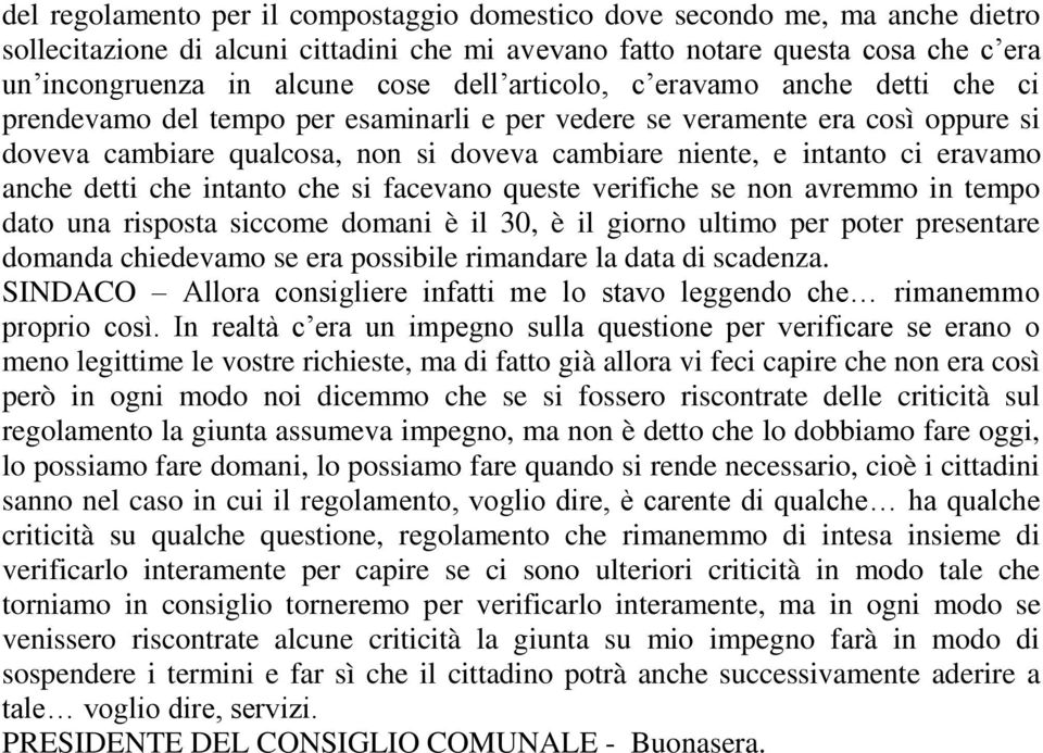 anche detti che intanto che si facevano queste verifiche se non avremmo in tempo dato una risposta siccome domani è il 30, è il giorno ultimo per poter presentare domanda chiedevamo se era possibile