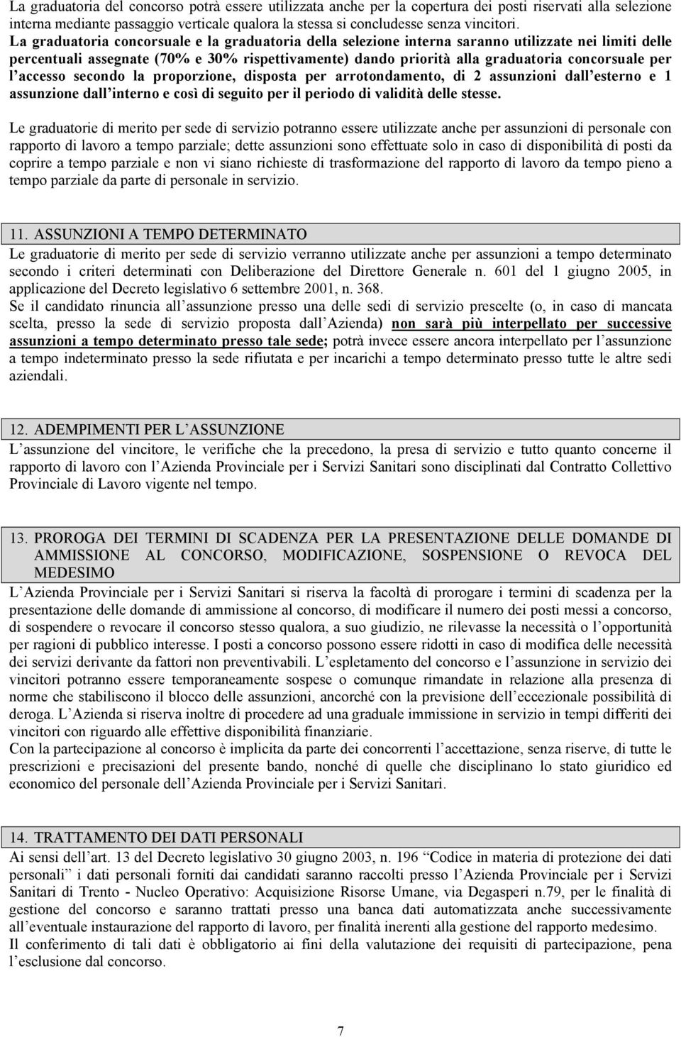 per l accesso secondo la proporzione, disposta per arrotondamento, di 2 assunzioni dall esterno e 1 assunzione dall interno e così di seguito per il periodo di validità delle stesse.