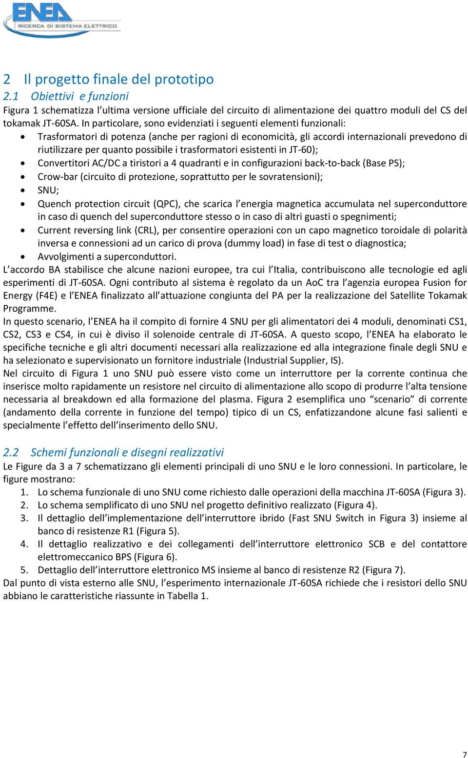 i trasformatori esistenti in JT-60); Convertitori AC/DC a tiristori a 4 quadranti e in configurazioni back-to-back (Base PS); Crow-bar (circuito di protezione, soprattutto per le sovratensioni); SNU;