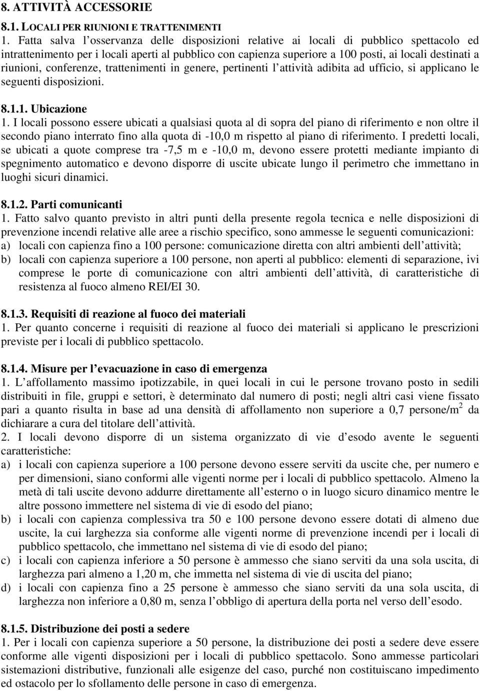 riunioni, conferenze, trattenimenti in genere, pertinenti l attività adibita ad ufficio, si applicano le seguenti disposizioni. 8.1.1. Ubicazione 1.