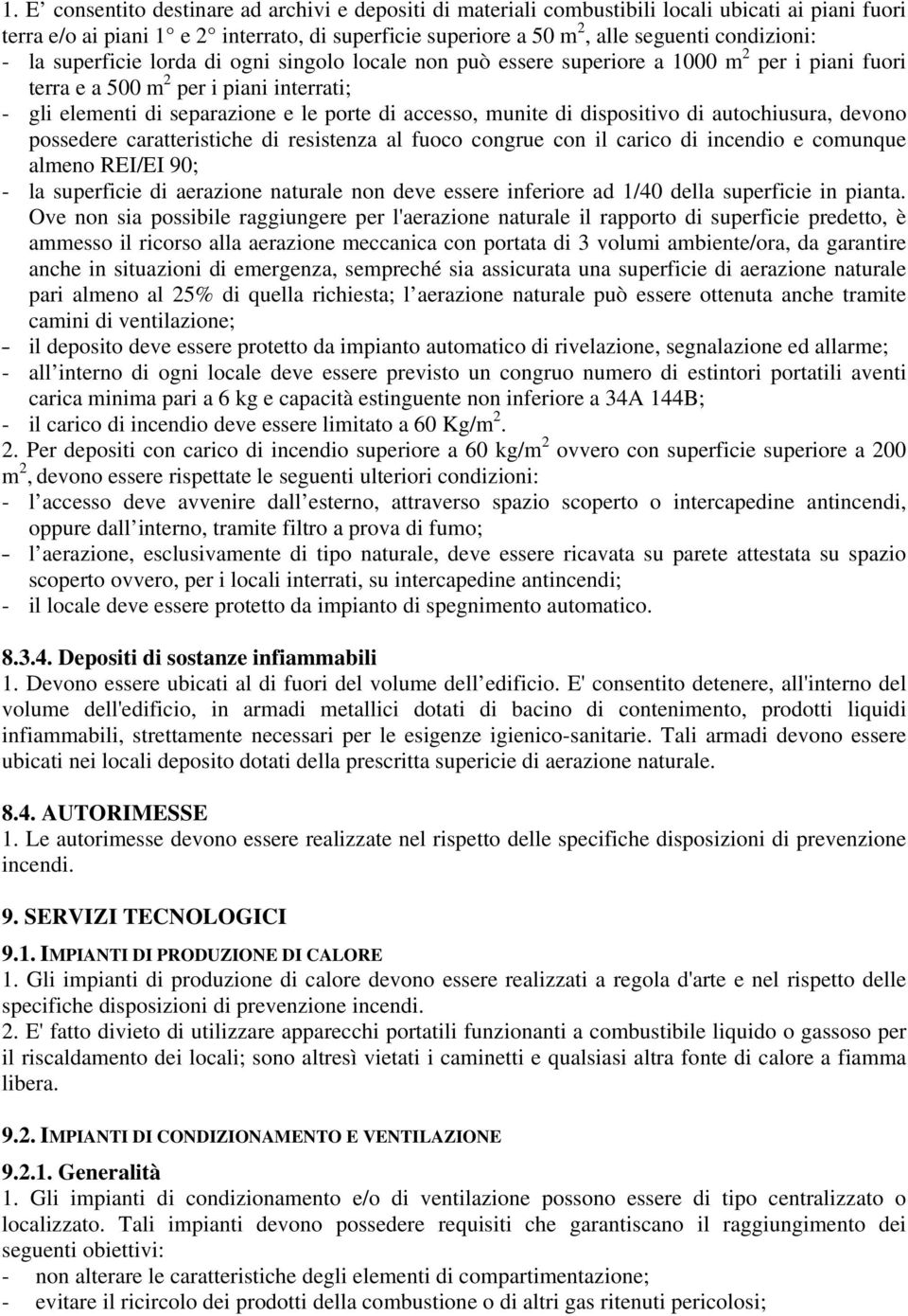 di dispositivo di autochiusura, devono possedere caratteristiche di resistenza al fuoco congrue con il carico di incendio e comunque almeno REI/EI 90; - la superficie di aerazione naturale non deve