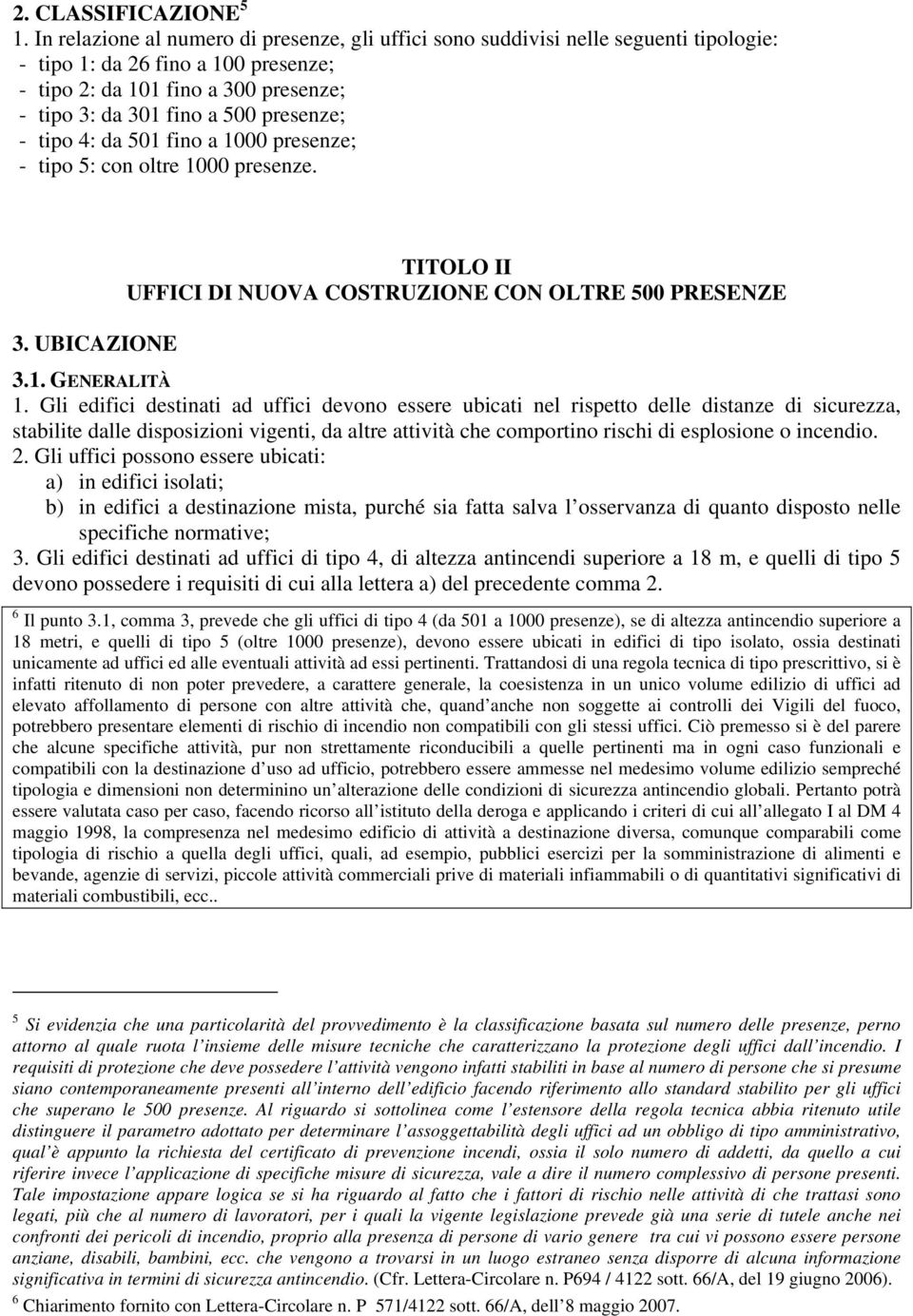 presenze; - tipo 4: da 501 fino a 1000 presenze; - tipo 5: con oltre 1000 presenze. TITOLO II UFFICI DI NUOVA COSTRUZIONE CON OLTRE 500 PRESENZE 3. UBICAZIONE 3.1. GENERALITÀ 1.