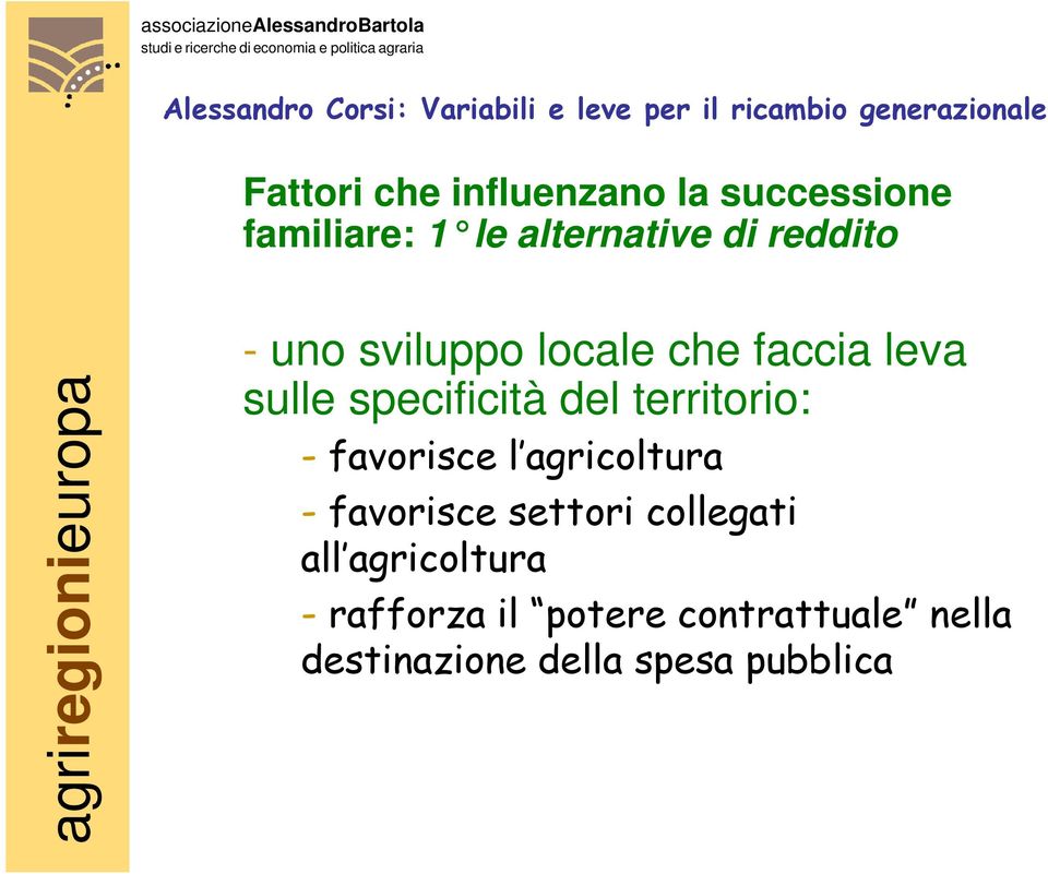 territorio: - favorisce l agricoltura - favorisce settori collegati all