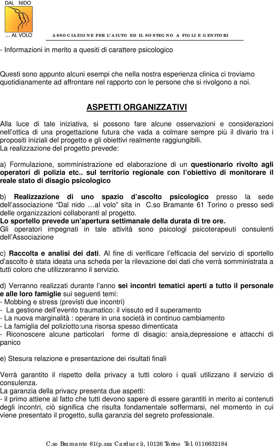 ASPETTI ORGANIZZATIVI Alla luce di tale iniziativa, si possono fare alcune osservazioni e considerazioni nell ottica di una progettazione futura che vada a colmare sempre più il divario tra i