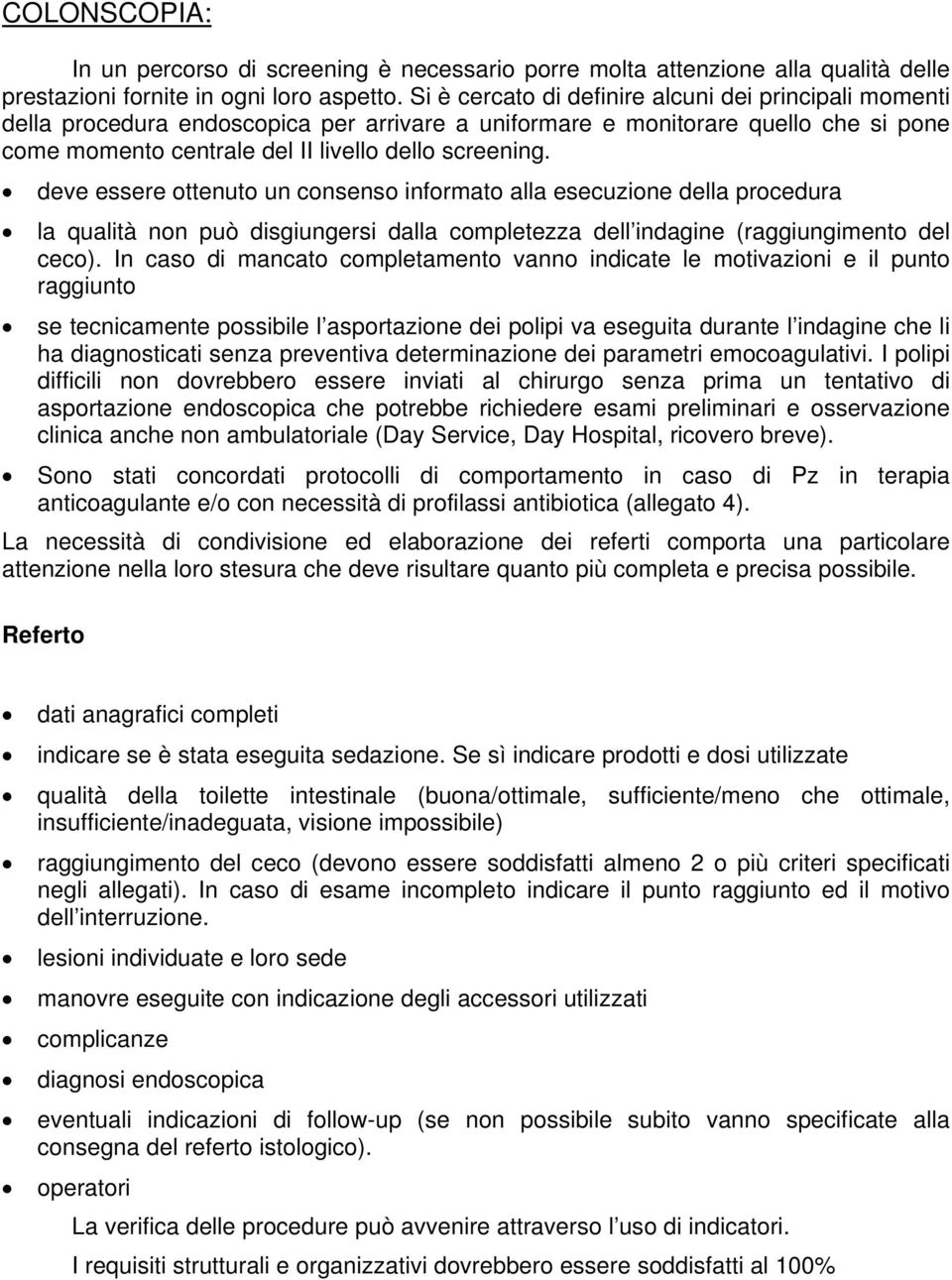 deve essere ottenuto un consenso informato alla esecuzione della procedura la qualità non può disgiungersi dalla completezza dell indagine (raggiungimento del ceco).