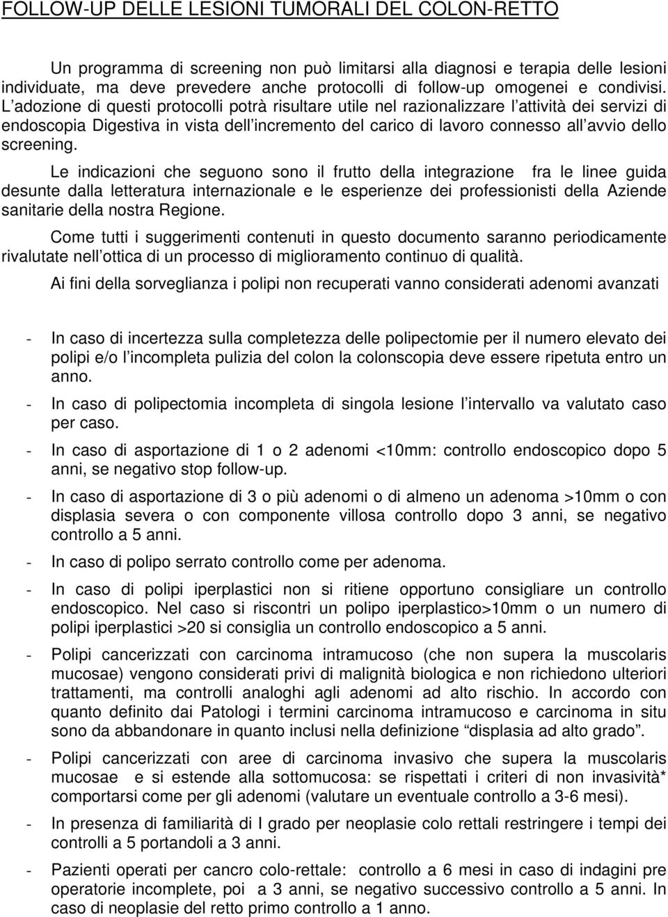 L adozione di questi protocolli potrà risultare utile nel razionalizzare l attività dei servizi di endoscopia Digestiva in vista dell incremento del carico di lavoro connesso all avvio dello