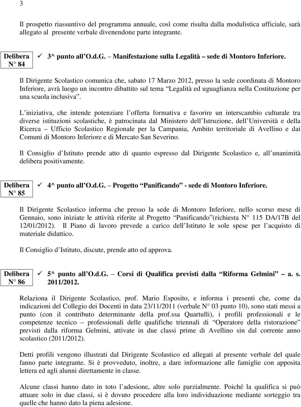 Il Dirigente Scolastico comunica che, sabato 17 Marzo 2012, presso la sede coordinata di Montoro Inferiore, avrà luogo un incontro dibattito sul tema Legalità ed uguaglianza nella Costituzione per