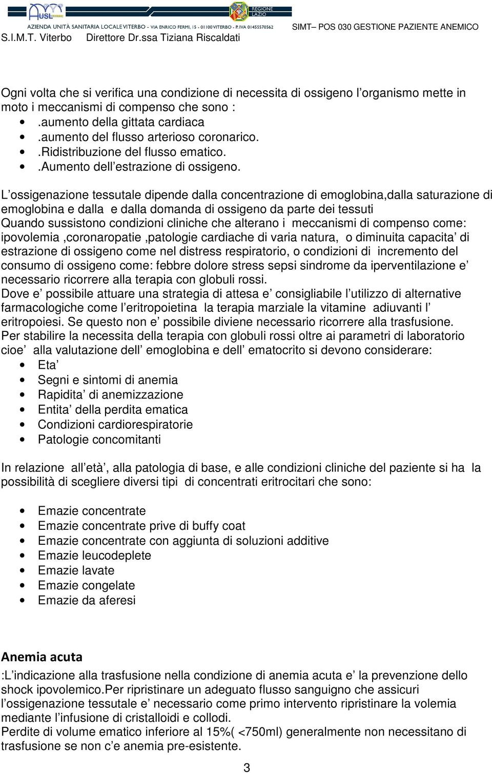 L ossigenazione tessutale dipende dalla concentrazione di emoglobina,dalla saturazione di emoglobina e dalla e dalla domanda di ossigeno da parte dei tessuti Quando sussistono condizioni cliniche che