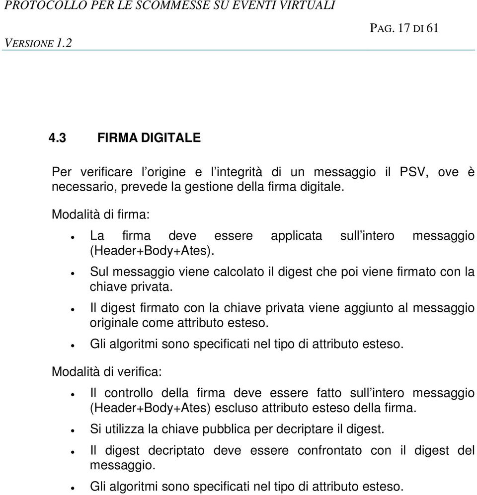 Il digest firmato con la chiave privata viene aggiunto al messaggio originale come attributo esteso. Gli algoritmi sono specificati nel tipo di attributo esteso.