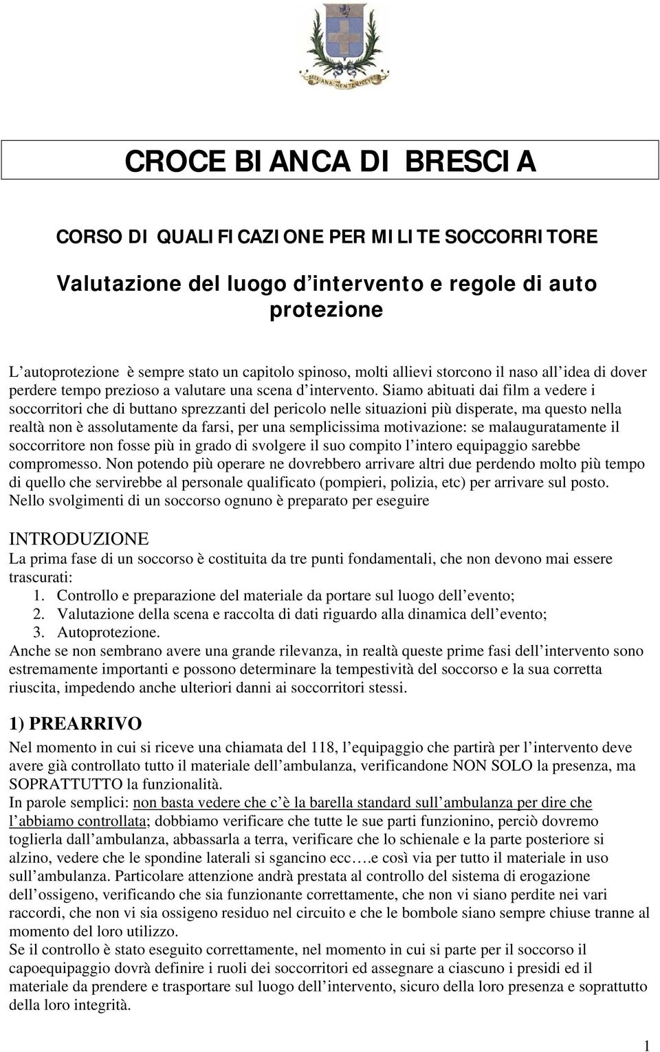 Siamo abituati dai film a vedere i soccorritori che di buttano sprezzanti del pericolo nelle situazioni più disperate, ma questo nella realtà non è assolutamente da farsi, per una semplicissima