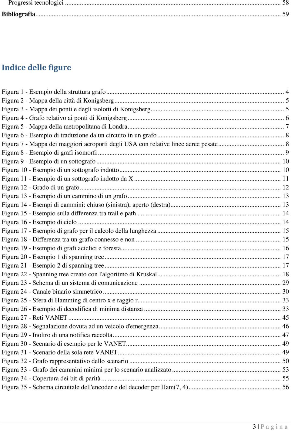 .. 7 Figura 6 - Esempio di traduzione da un circuito in un grafo... 8 Figura 7 - Mappa dei maggiori aeroporti degli USA con relative linee aeree pesate... 8 Figura 8 - Esempio di grafi isomorfi.