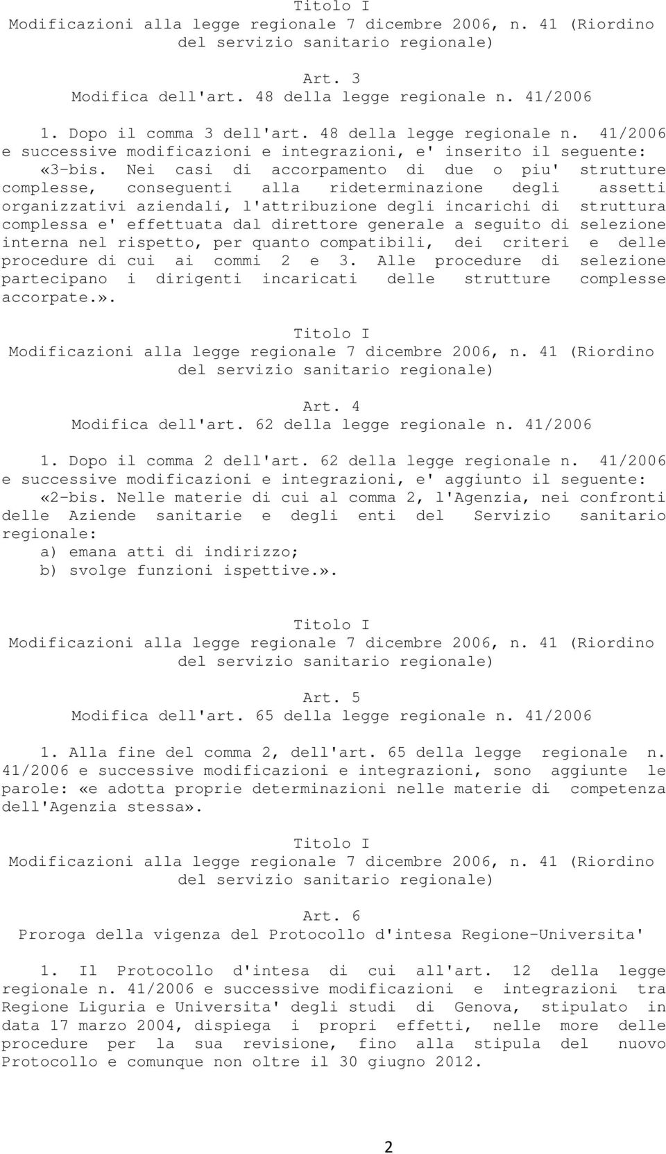 effettuata dal direttore generale a seguito di selezione interna nel rispetto, per quanto compatibili, dei criteri e delle procedure di cui ai commi 2 e 3.