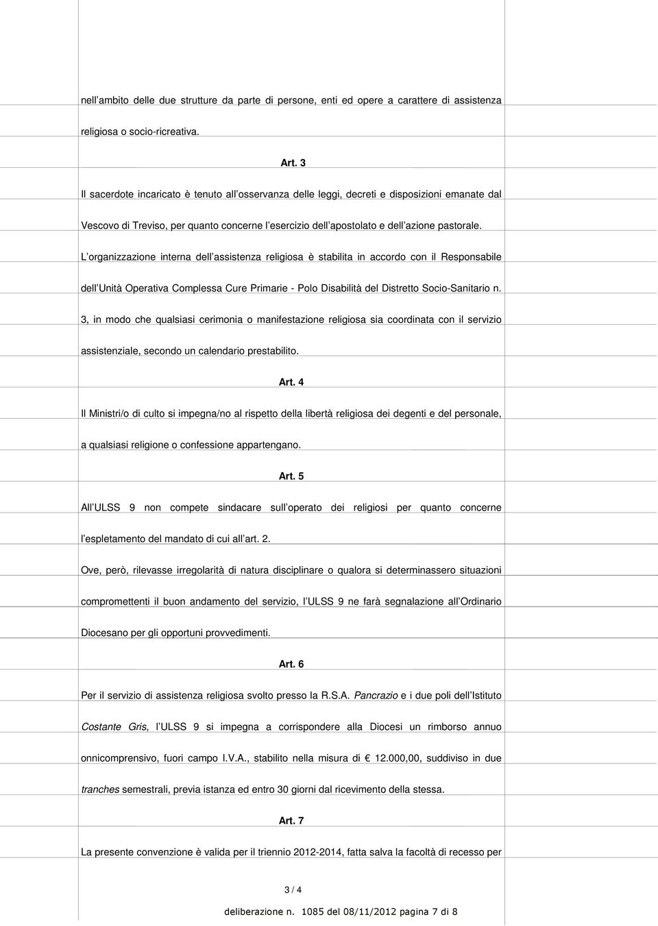 L organizzazione interna dell assistenza religiosa è stabilita in accordo con il Responsabile dell Unità Operativa Complessa Cure Primarie - Polo Disabilità del Distretto Socio-Sanitario n.